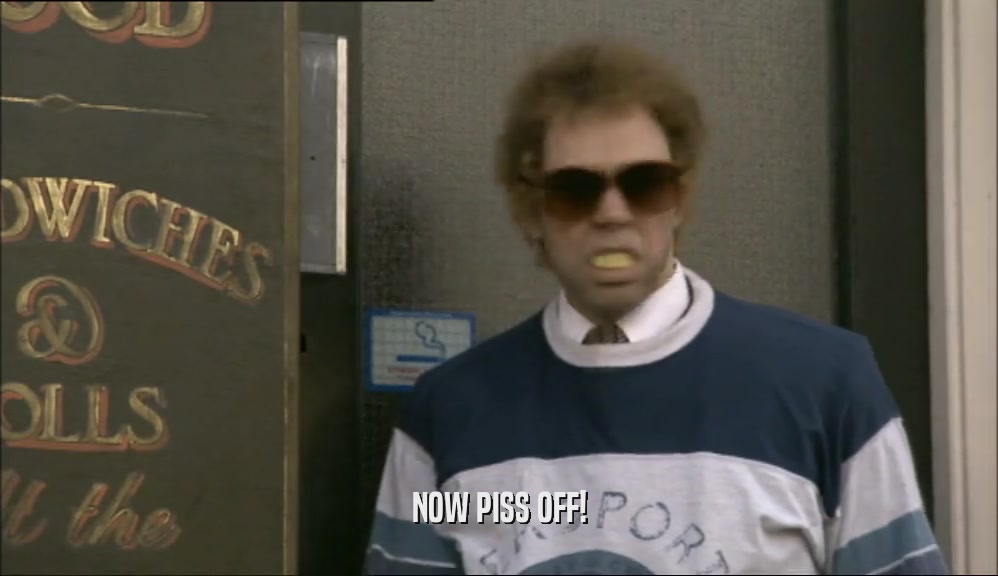 NOW PISS OFF!  