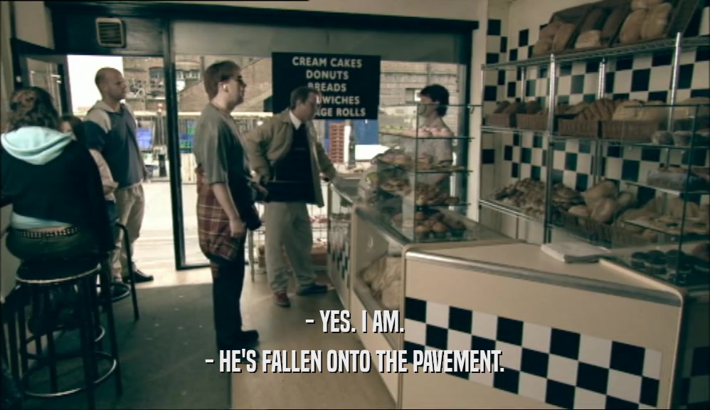 - YES. I AM. - HE'S FALLEN ONTO THE PAVEMENT. 