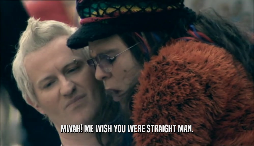 MWAH! ME WISH YOU WERE STRAIGHT MAN.  