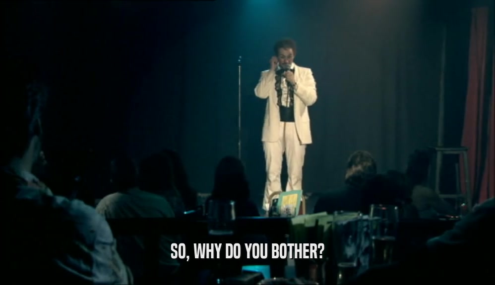 SO, WHY DO YOU BOTHER?  