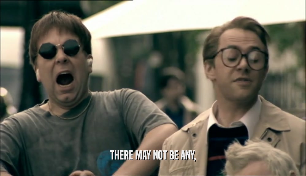 THERE MAY NOT BE ANY,  