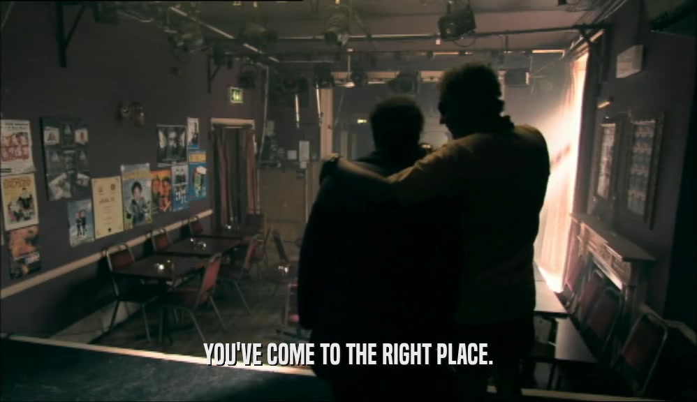 YOU'VE COME TO THE RIGHT PLACE.  