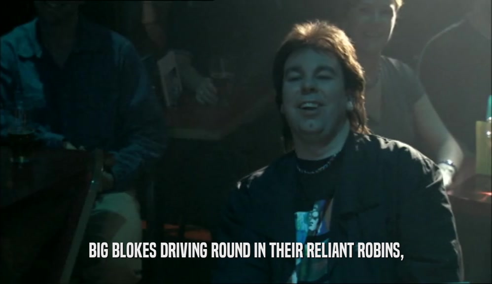 BIG BLOKES DRIVING ROUND IN THEIR RELIANT ROBINS,  