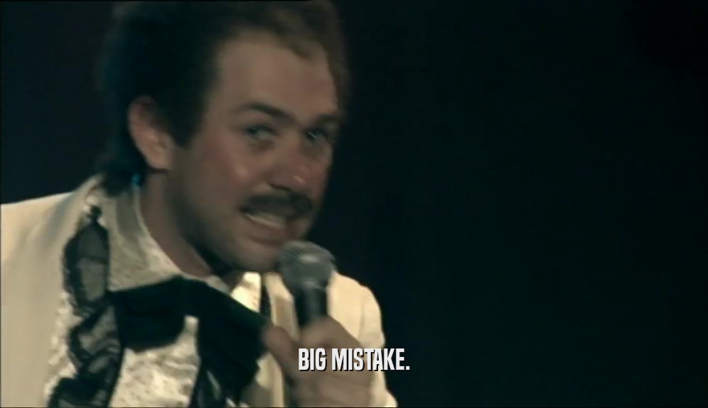 BIG MISTAKE.  