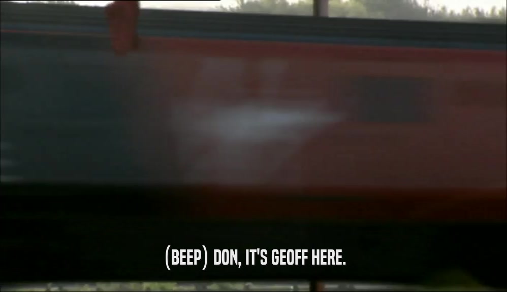 (BEEP) DON, IT'S GEOFF HERE.  