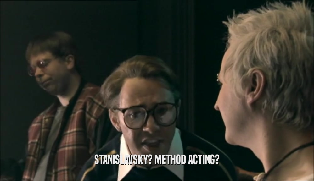 STANISLAVSKY? METHOD ACTING?  