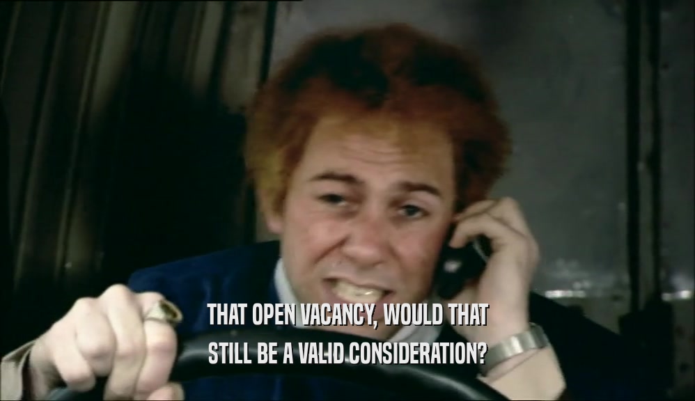THAT OPEN VACANCY, WOULD THAT
 STILL BE A VALID CONSIDERATION?
 