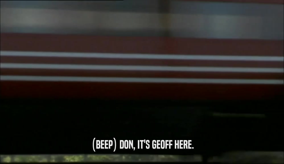 (BEEP) DON, IT'S GEOFF HERE.  