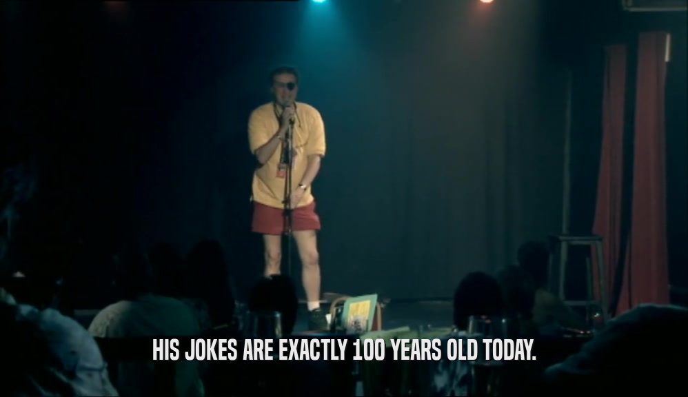 HIS JOKES ARE EXACTLY 100 YEARS OLD TODAY.
  