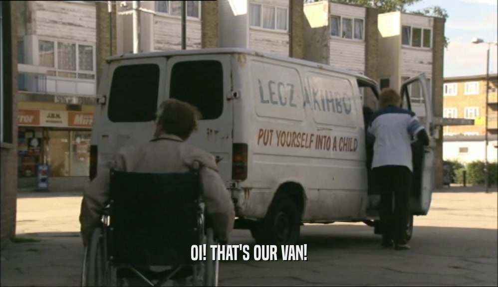 OI! THAT'S OUR VAN!  