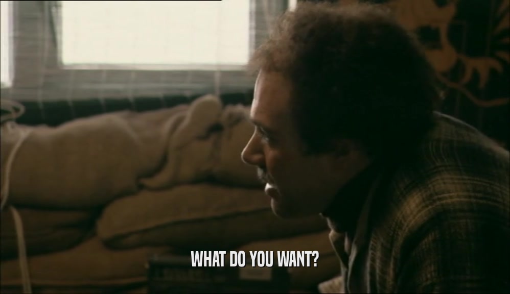 WHAT DO YOU WANT?  