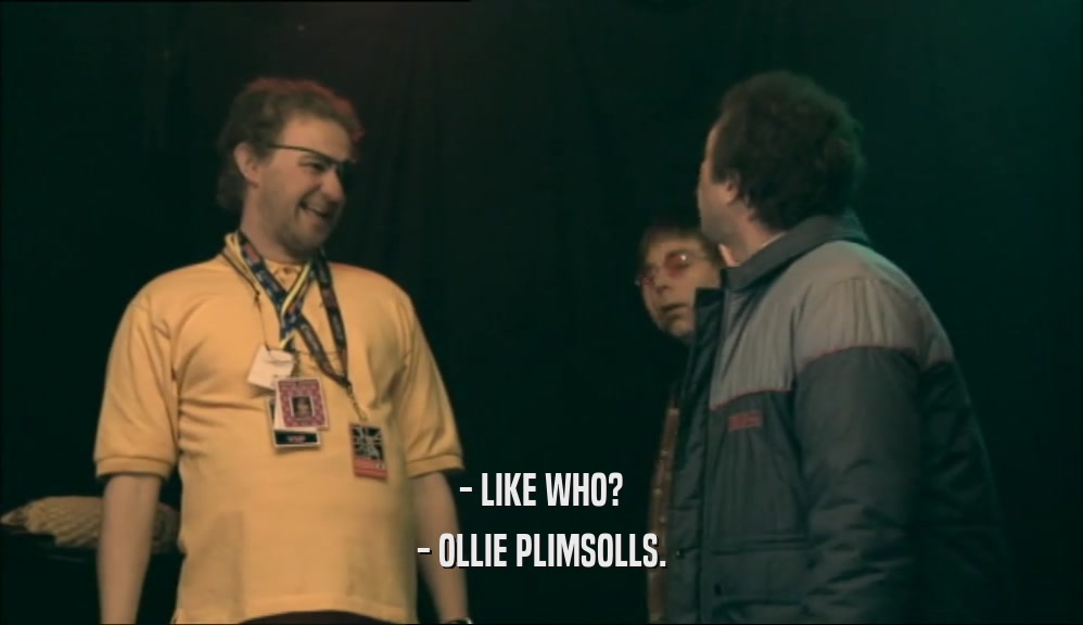 - LIKE WHO? - OLLIE PLIMSOLLS. 