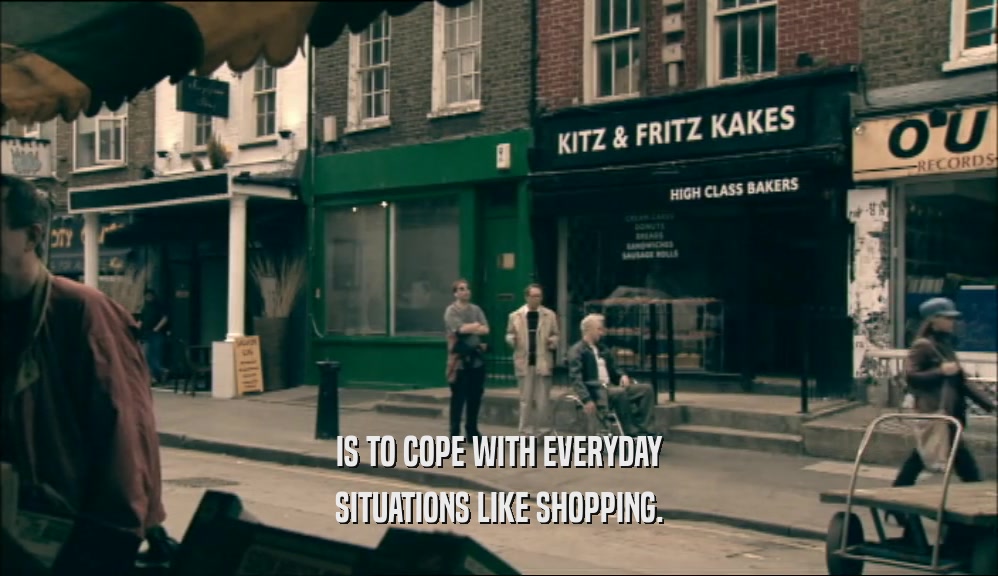 IS TO COPE WITH EVERYDAY SITUATIONS LIKE SHOPPING. 