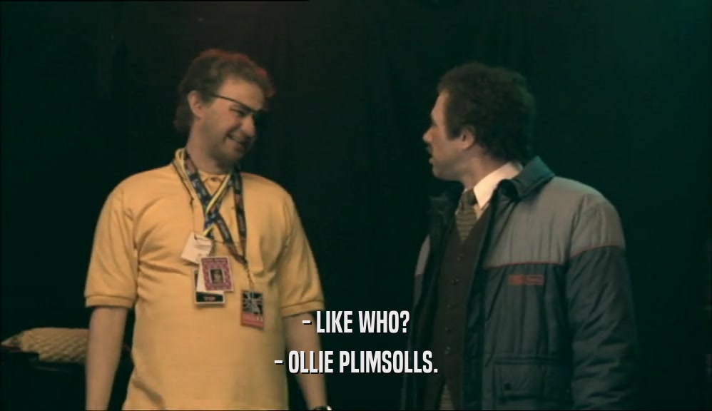 - LIKE WHO? - OLLIE PLIMSOLLS. 