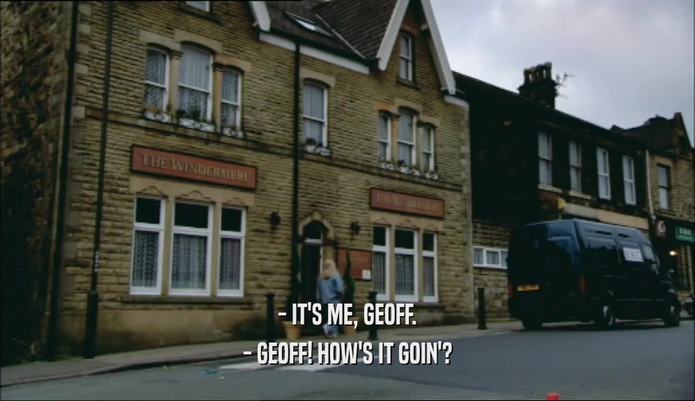 - IT'S ME, GEOFF. - GEOFF! HOW'S IT GOIN'? 