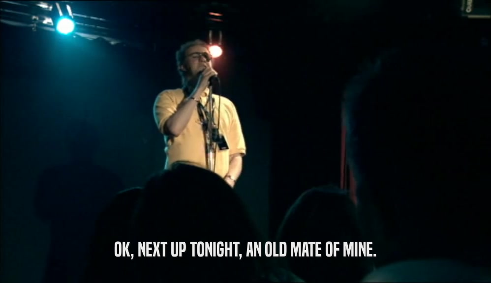OK, NEXT UP TONIGHT, AN OLD MATE OF MINE.  