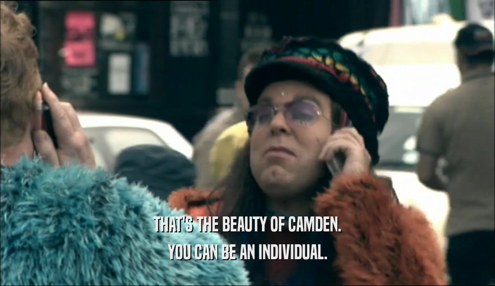 THAT'S THE BEAUTY OF CAMDEN. YOU CAN BE AN INDIVIDUAL. 