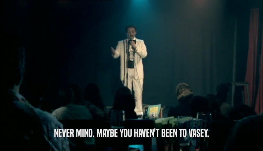 NEVER MIND. MAYBE YOU HAVEN'T BEEN TO VASEY.  