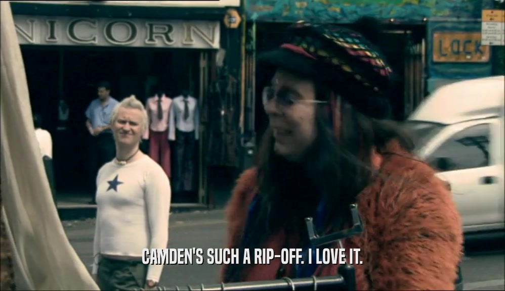 CAMDEN'S SUCH A RIP-OFF. I LOVE IT.  
