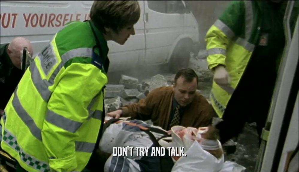 DON'T TRY AND TALK.  