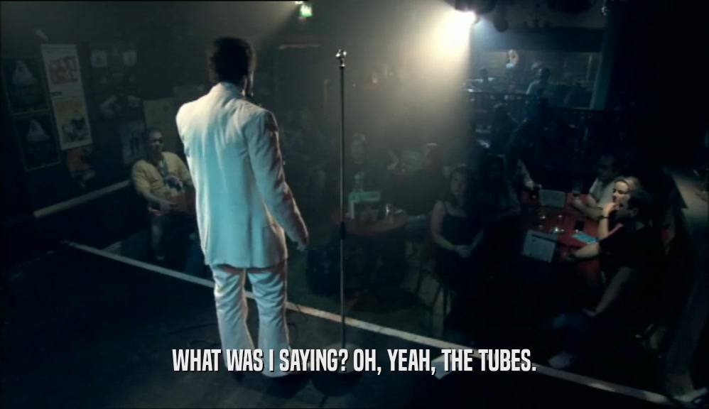 WHAT WAS I SAYING? OH, YEAH, THE TUBES.  