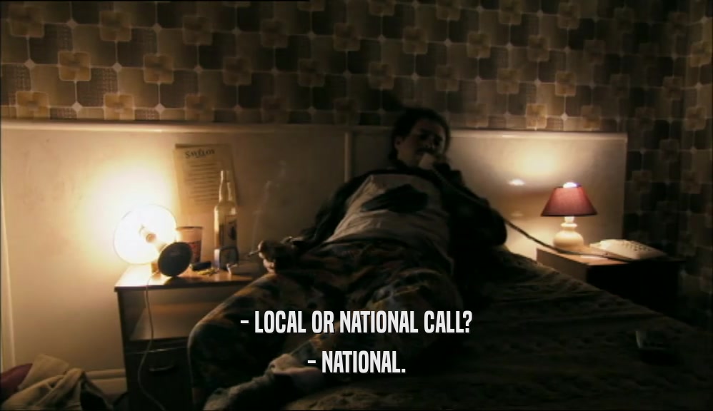- LOCAL OR NATIONAL CALL?
 - NATIONAL.
 
