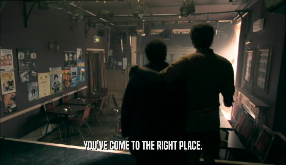 YOU'VE COME TO THE RIGHT PLACE.  