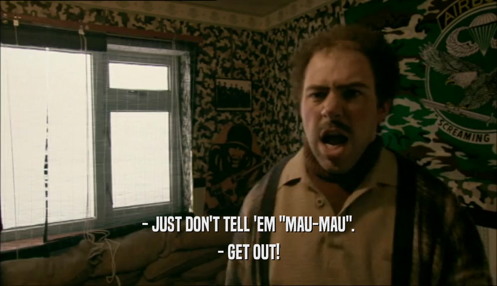 - JUST DON'T TELL 'EM 