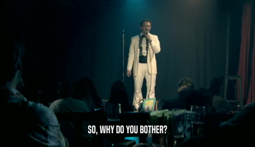SO, WHY DO YOU BOTHER?  
