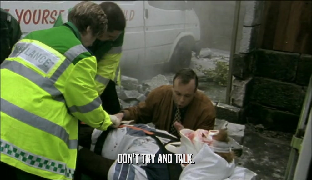DON'T TRY AND TALK.  