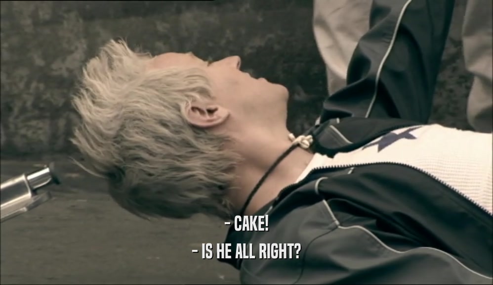 - CAKE! - IS HE ALL RIGHT? 
