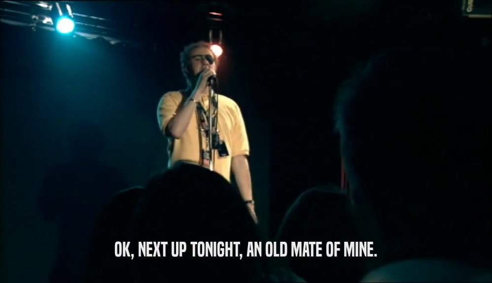 OK, NEXT UP TONIGHT, AN OLD MATE OF MINE.  