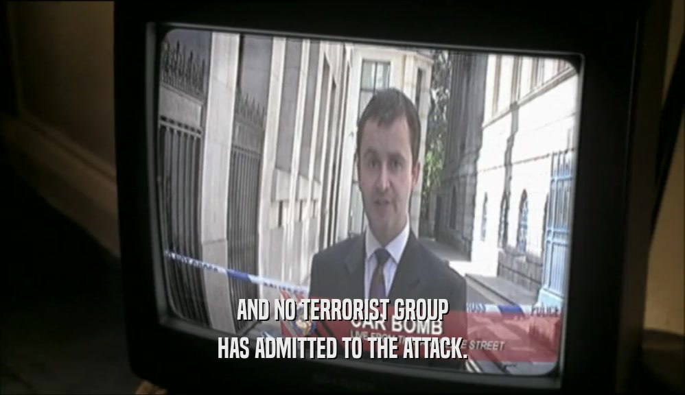 AND NO TERRORIST GROUP HAS ADMITTED TO THE ATTACK. 