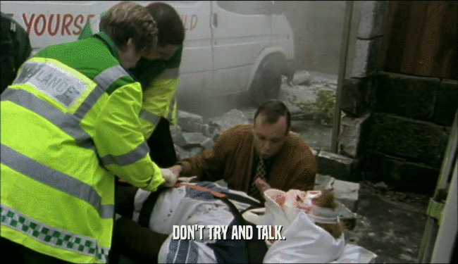 DON'T TRY AND TALK.  