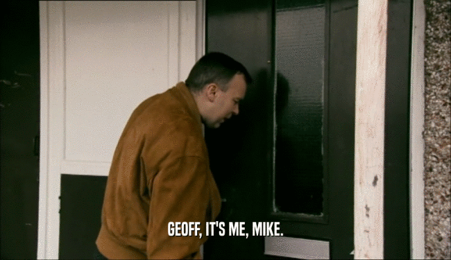 GEOFF, IT'S ME, MIKE.  