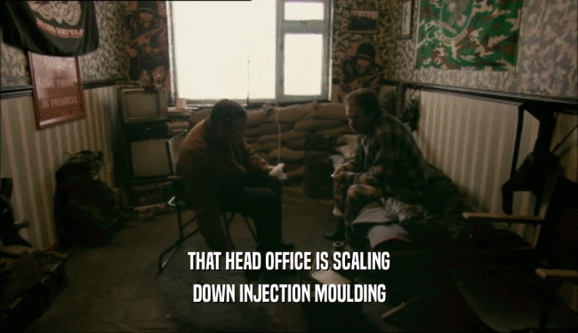 THAT HEAD OFFICE IS SCALING
 DOWN INJECTION MOULDING
 