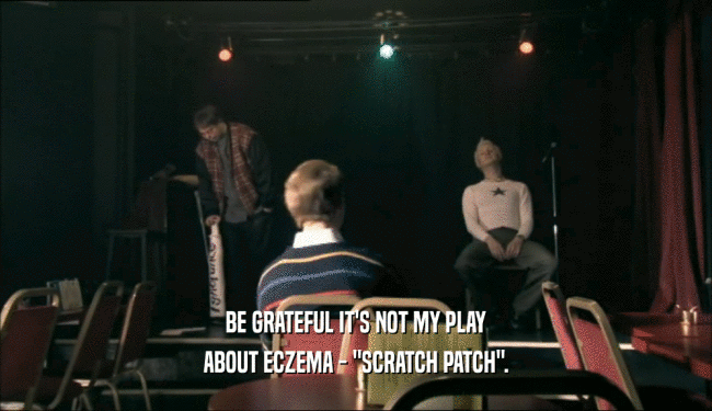 BE GRATEFUL IT'S NOT MY PLAY
 ABOUT ECZEMA - 
