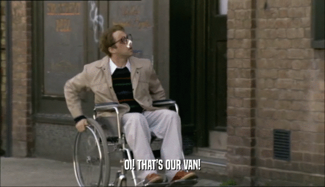 OI! THAT'S OUR VAN!  