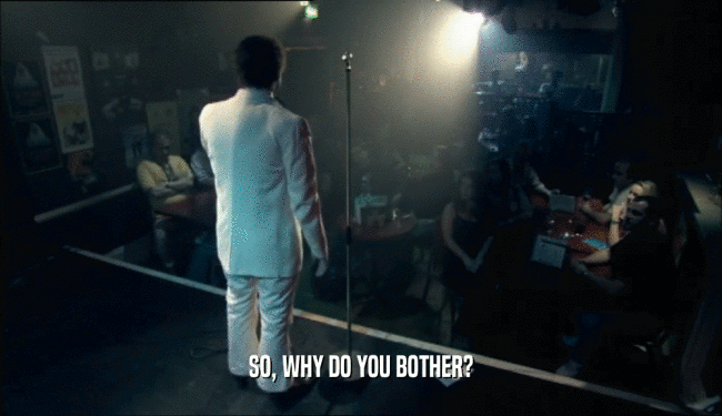 SO, WHY DO YOU BOTHER?  