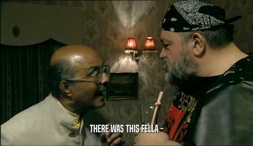 THERE WAS THIS FELLA -  