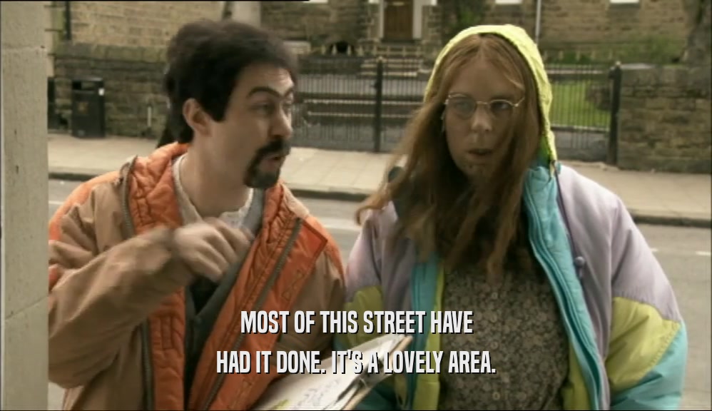 MOST OF THIS STREET HAVE HAD IT DONE. IT'S A LOVELY AREA. 