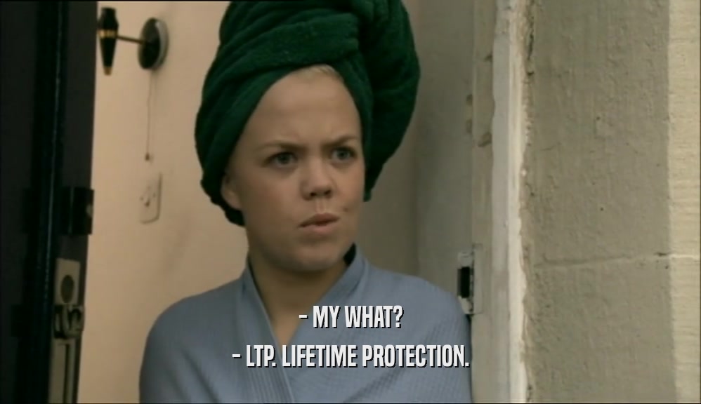 - MY WHAT? - LTP. LIFETIME PROTECTION. 