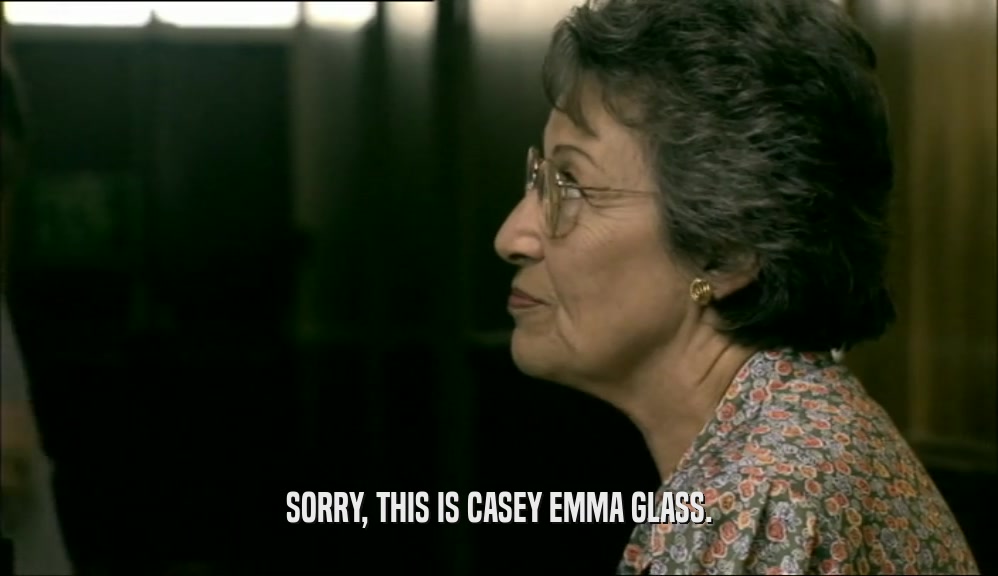 SORRY, THIS IS CASEY EMMA GLASS.
  