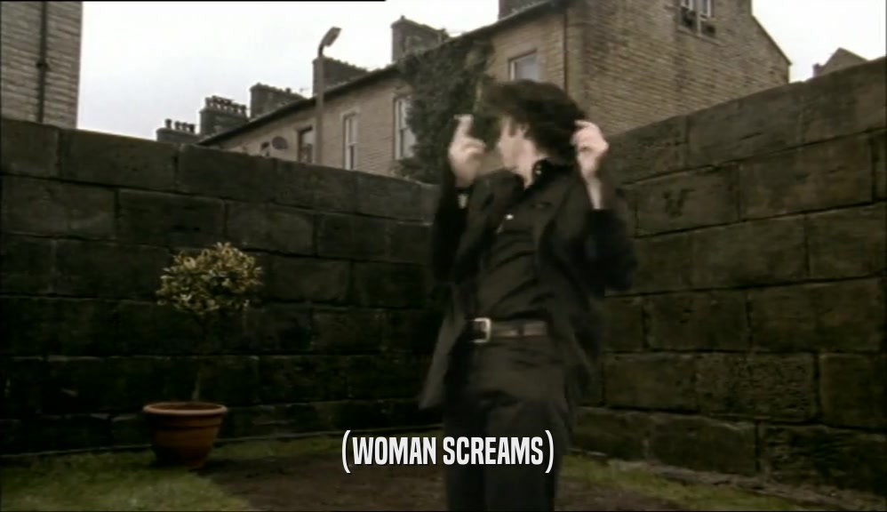 (WOMAN SCREAMS)  
