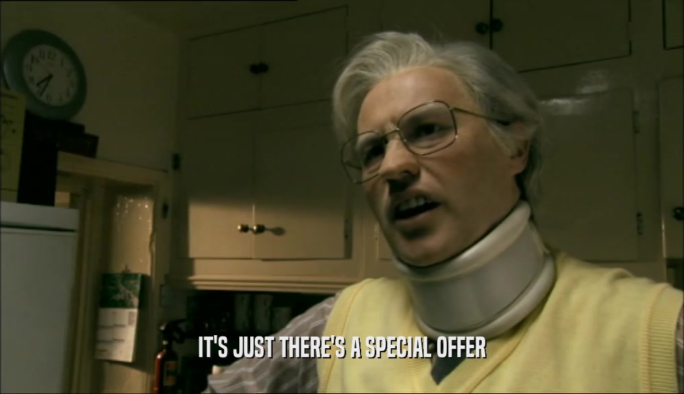 IT'S JUST THERE'S A SPECIAL OFFER  