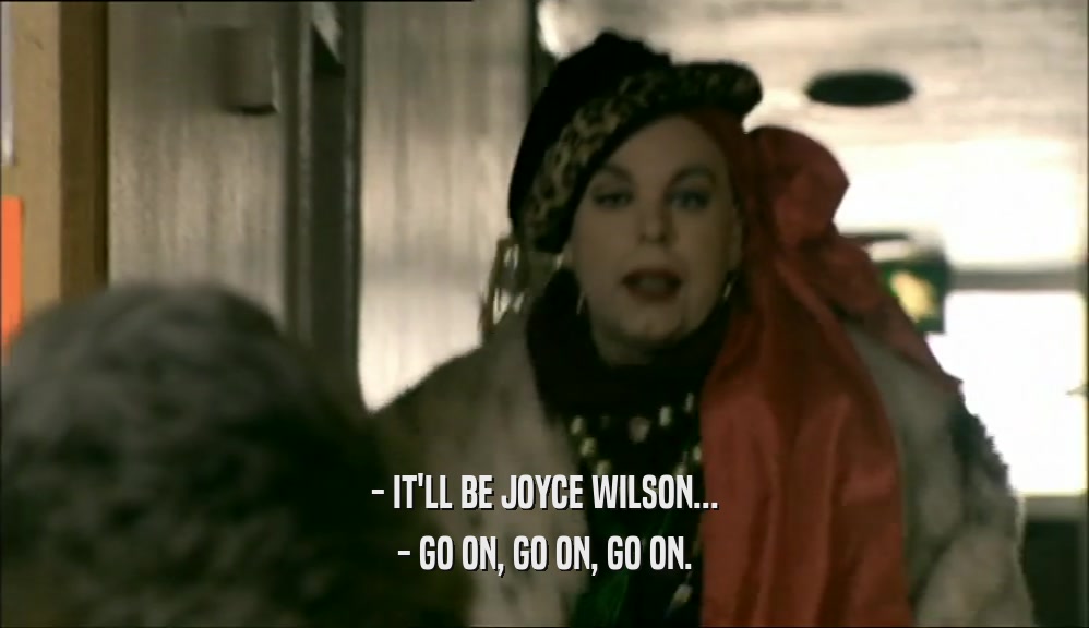 - IT'LL BE JOYCE WILSON... - GO ON, GO ON, GO ON. 