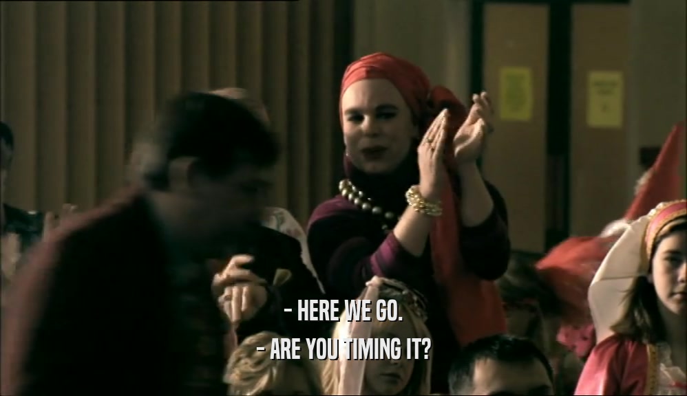 - HERE WE GO. - ARE YOU TIMING IT? 