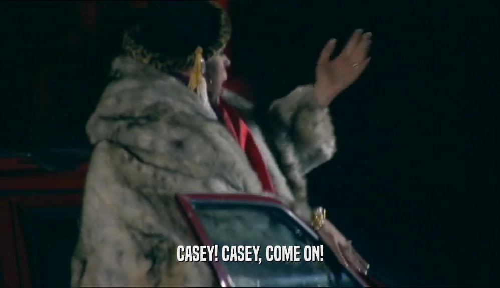 CASEY! CASEY, COME ON!  