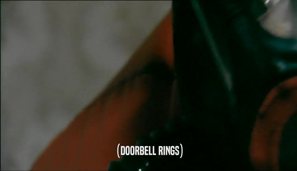 (DOORBELL RINGS)  
