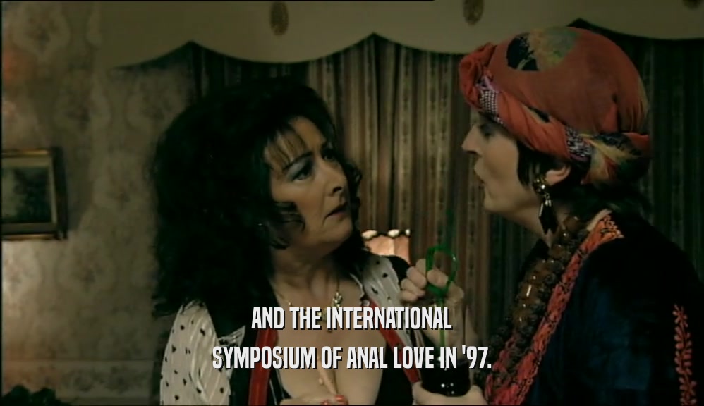 AND THE INTERNATIONAL SYMPOSIUM OF ANAL LOVE IN '97. 